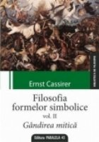 FILOSOFIA FORMELOR SIMBOLICE. VOLUMUL II. GANDIREA MITICA