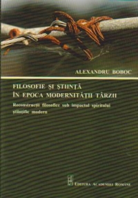 Filosofie si stiinta in epoca modernitatii tarzii. Reflectii filosofice sub impactul spiritului stiintific modern