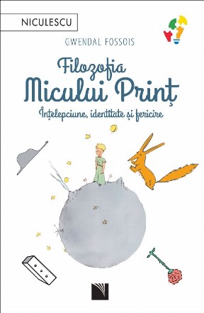 Filozofia Micului Prinţ : înţelepciune, identitate şi fericire