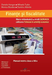 Finante si fiscalitate - manual pentru clasa a XII-a (filiera tehnologica, profil SERVICII, calificarea Tehnician in activitati economice)