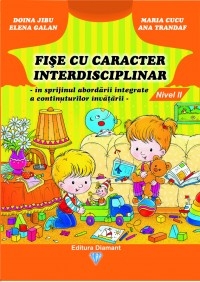 Fise cu caracter interdisciplinar - in sprijinul abordarii integrate a continuturilor invatarii - Nivel II