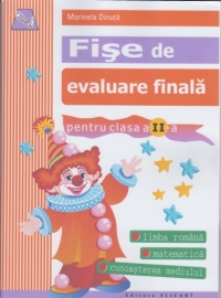 Fise de evaluare finala pentru clasa a II-a. Limba romana, Matematica, Cunoasterea mediului