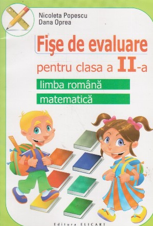 Fise de evaluare pentru clasa a II-a. Limba romana, Matematica