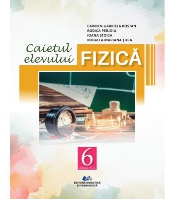 Fizică - caietul elevului : clasa a VI-a