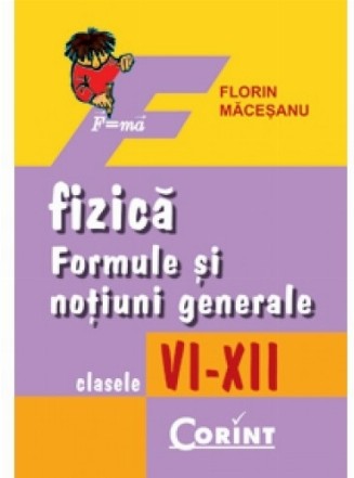 Fizica. Formule si notiuni generale VI-XII