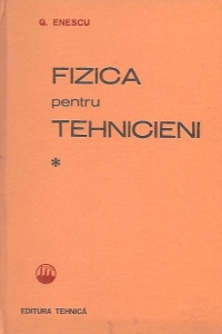 Fizica pentru tehnicieni, Volumul I