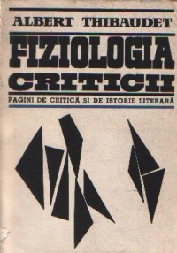 Fiziologia criticii - Pagini de critica si de istorie literara (Thibaudet)