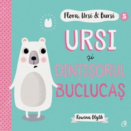 Flora,Ursi & Bursi (5). Ursi și dințișorul buclucaș