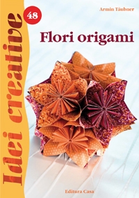 Flori origami, editia a II-a - Idei Creative nr. 48