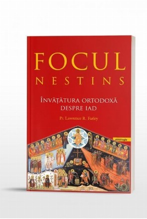 Focul nestins. Invatatura ortodoxa despre iad