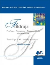 FOLDRAJZ Europa - Romania - Europai Unio Tankonyv a XII. osztaly szamara (Geografie - manual pentru clasa a XII-a limba maghiara)