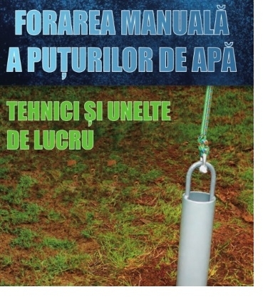 Forarea manuala a puturilor de apa. Tehnici si unelte de lucru