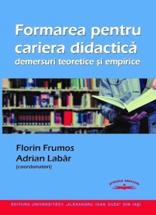 Formarea pentru cariera didactică : demersuri teoretice şi empirice