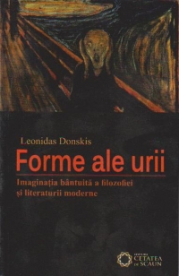 Forme ale urii. Imaginatia bantuita a filosofiei si literaturii moderne