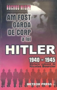 Am fost garda de corp a lui Hitler 1940-1945