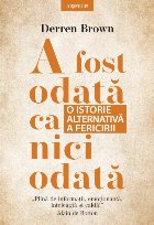 A fost odată ca niciodată. O istorie alternativă a fericirii