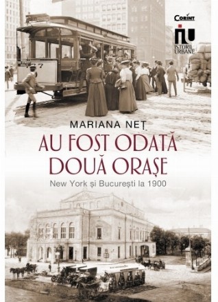 Au fost odata doua orase. New York si Bucuresti la 1900