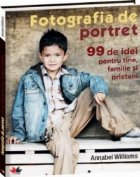 Fotografia de portret - 99 de idei pentru tine, familie si prieteni