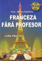 Franceza fara profesor (curs practic + CD) (CD-ul contine pronuntia celor 19 lectii)