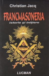 Francmasoneria. Istorie si initiere