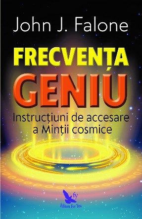 Frecventa Geniu. Instructiuni de accesare a mintii cosmice