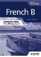 French B for the IB Diploma Grammar & Skills Workbook