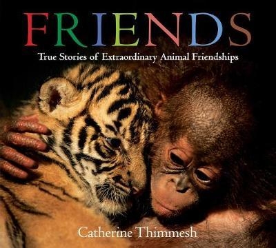 Friends (Board Book): True Stories of Extraordinary Animal F