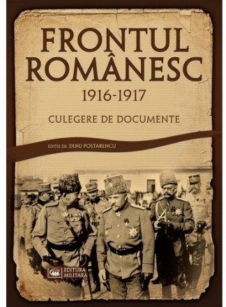 Frontul Romanesc (1916-1917). Culegere de documente