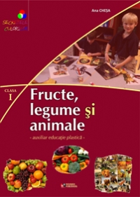 Fructe, legume si animale. Auxiliar educatie plastica pentru clasa I-a