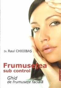 Frumusetea sub control. Ghid de frumusete faciala