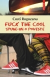 Fuck the cool. Spune-mi o poveste