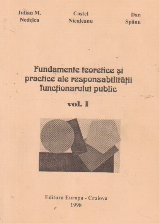 Fundamente teoretice si practice ale responsabilitatii functionarului public, Volumul I