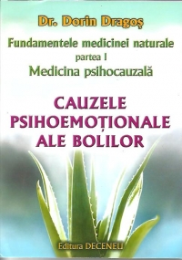 Fundamentele medicinei naturale, partea I -Medicina psihocauzala.Cauzele psihoemotionale ale bolilor