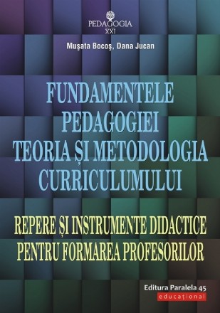 Fundamentele pedagogiei. Teoria şi metodologia curriculumului. Repere şi instrumente didactice pentru formarea profesorilor