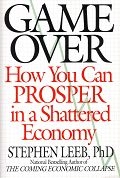 Game over. How You Can Prosper in a Shattered Economy