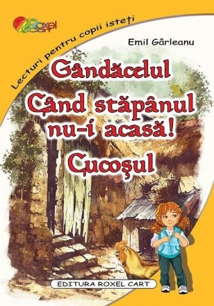 Gandacelul. Cand stapanul nu-i acasa. Cucosul