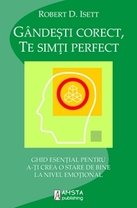 Gandesti corect, te simti perfect. Ghid esential pentru a-ti crea o stare de bine la nivel emotional