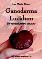 Ganoderma Lucidum - Un miracol pentru sanatate