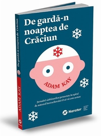 De garda-n noaptea de Craciun. Jurnalul sarbatorilor petrecute in spital de autorul bestsellerului O sa va cam usture