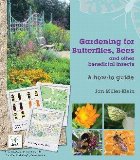 Gardening for Butterflies, Bees and Other Beneficial Insects