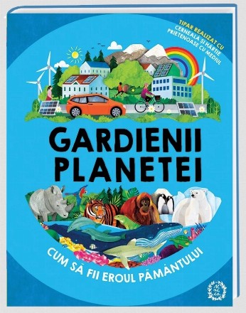 Gardienii planetei. Cum sa fii eroul pamantului