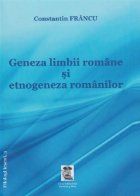 Geneza limbii si etnogeneza romanilor. Editie definitiva