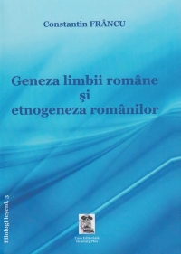 Geneza limbii si etnogeneza romanilor. Editie definitiva