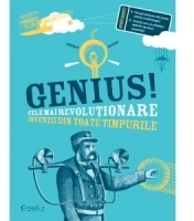 Genius! : cele mai revoluţionare invenţii din toate timpurile