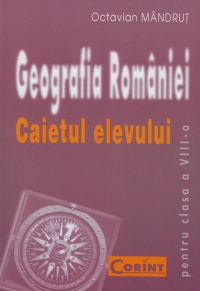 GEOGRAFIA ROMANIEI - Caietul elevului clasa a VIII-a