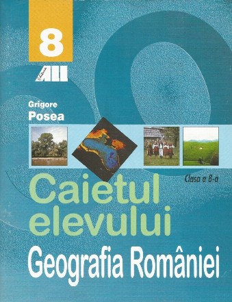 Geografia Romaniei. Caietul elevului - Clasa a VIII-a