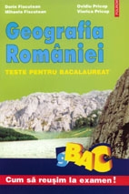 Geografia Romaniei. Teste pentru bacalaureat