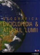 GEOGRAFICA ENCICLOPEDIA ATLASUL LUMII