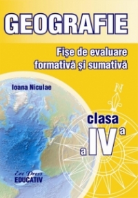 Geografie. Fise de evaluare formativa si sumativa - clasa a IV-a