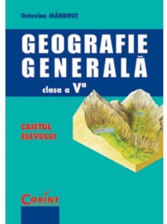 GEOGRAFIE GENERALA - Caietul elevului cls. a-V-a